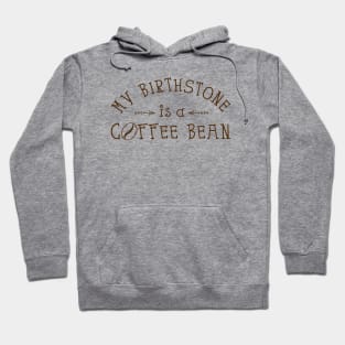 My Birthstone is a Coffee Bean Hoodie